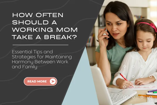 How Often Should a Working Mom Take a Break? Essential Tips and Strategies for Maintaining Harmony Between Work and Family