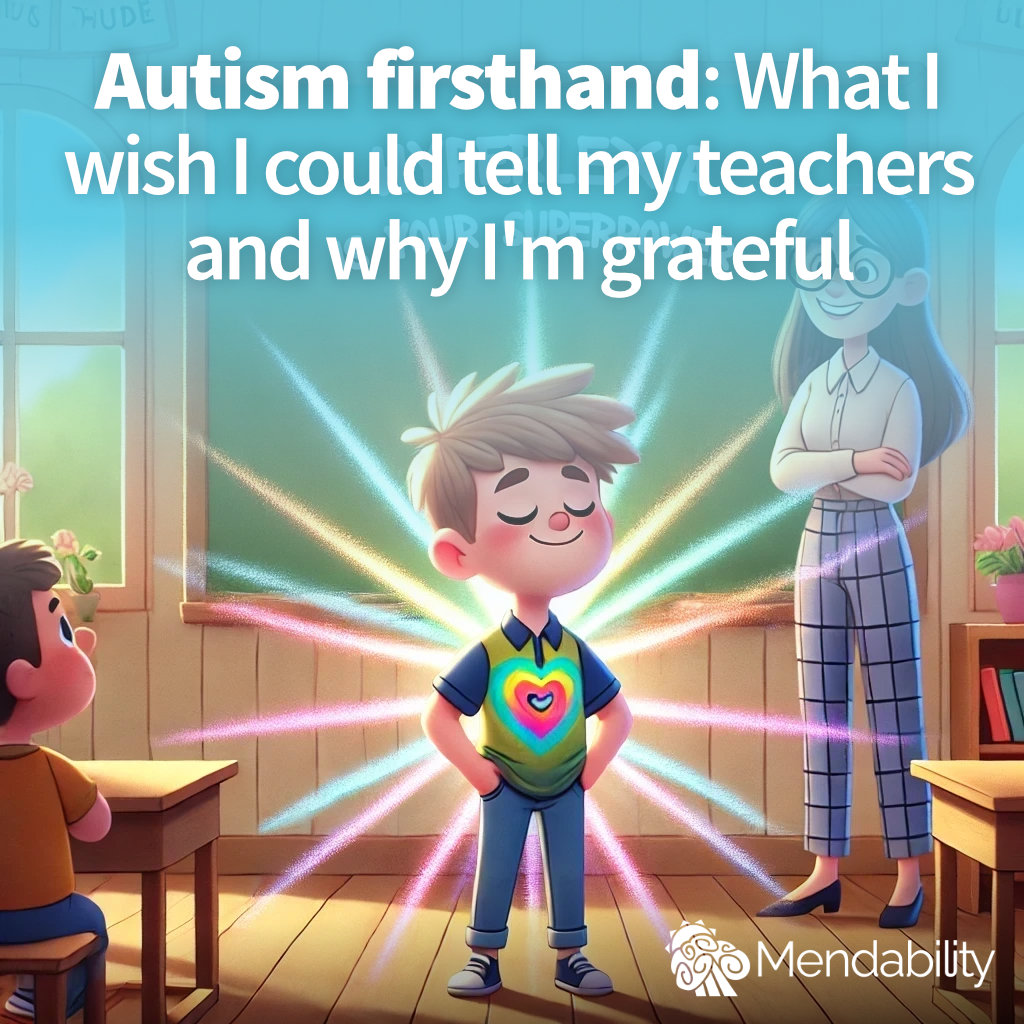 Autism Firsthand: What I Wish I Could Tell My Teachers and Why I’m Grateful