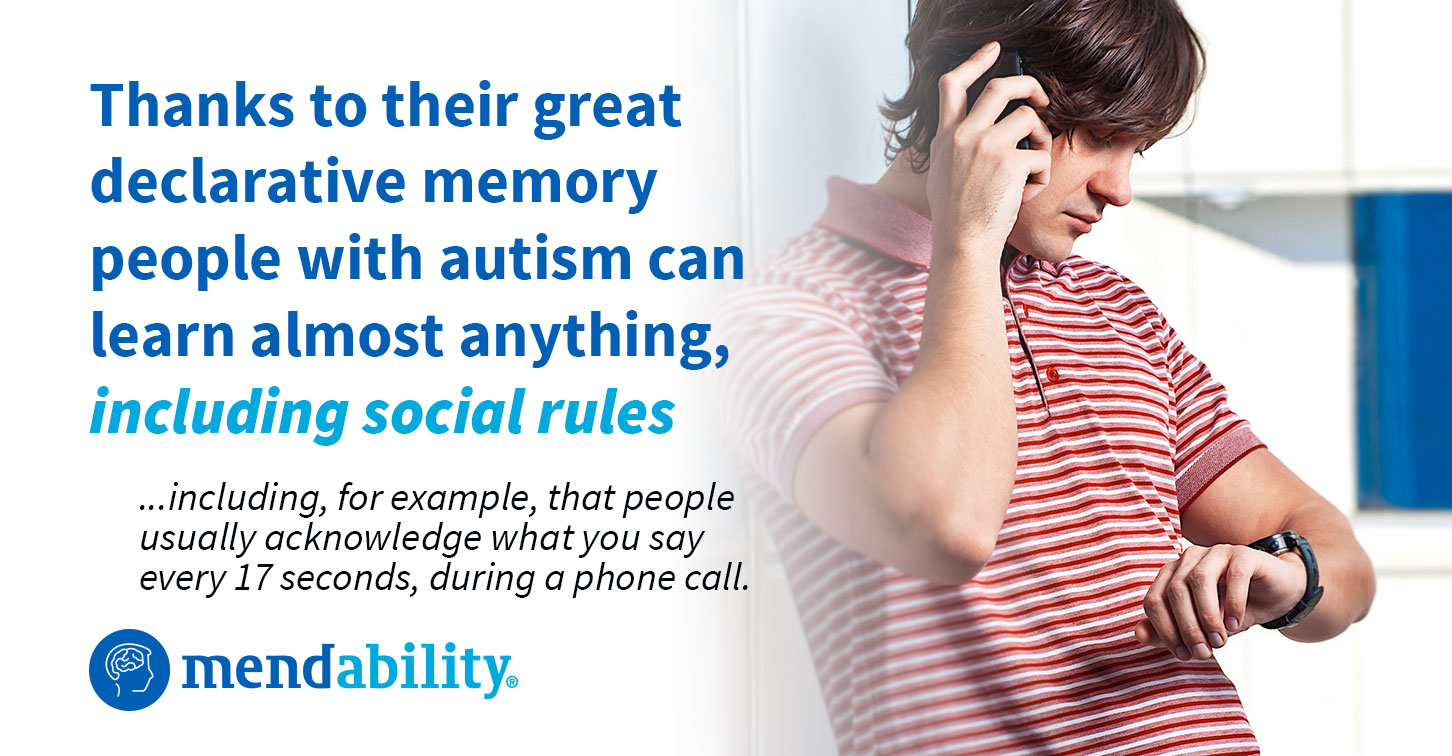 Thanks to their extraordinary declarative memory people with autism can learn almost anything, including social rules