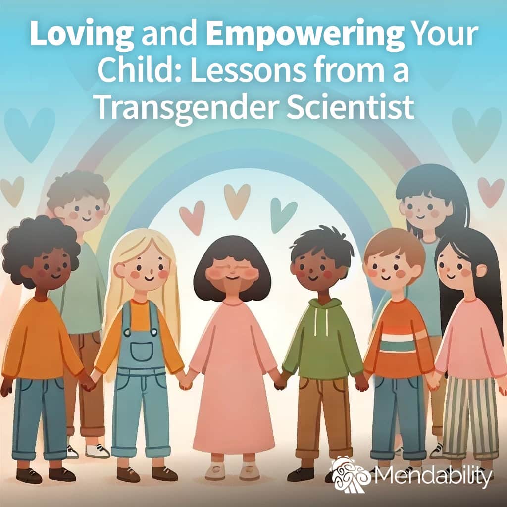 Neurodiversity and Gender Diversity. Lessons from a Transgender Scientist on Loving and Empowering Your Autistic Child