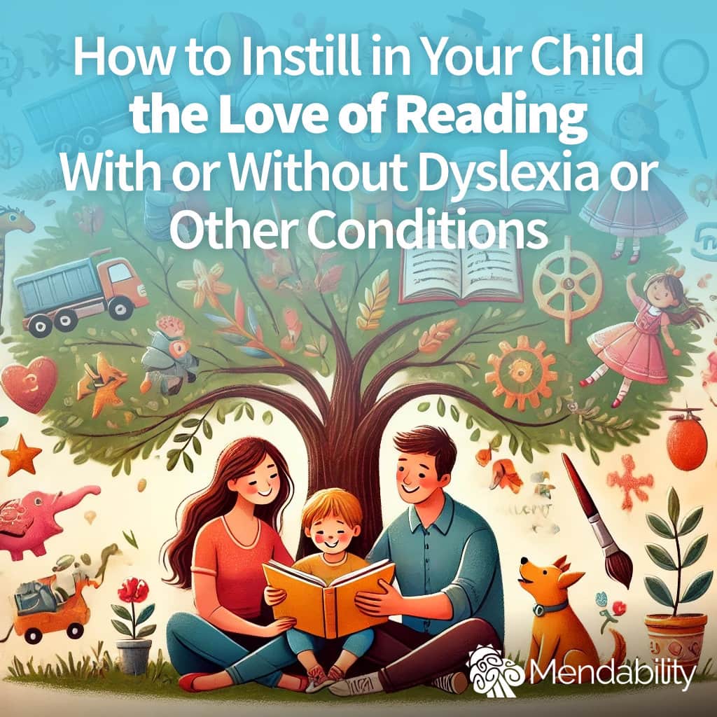 How to Instill a Love of Reading—With or Without Dyslexia or Other Conditions