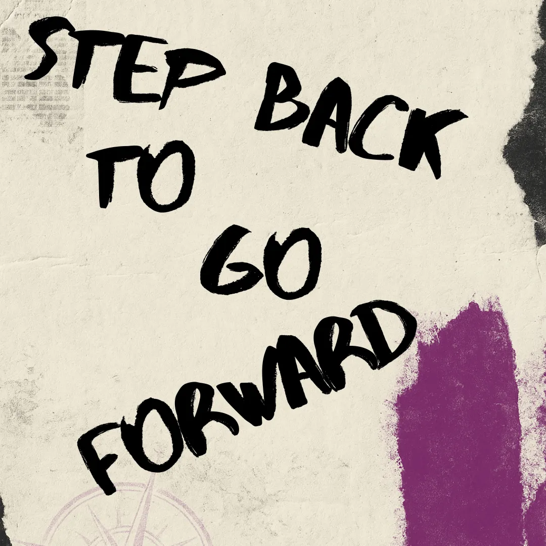 Step back to go forward