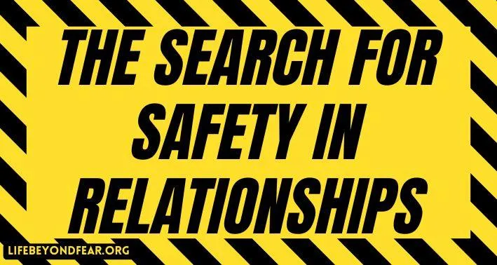 The Search for Safety in Relationships
