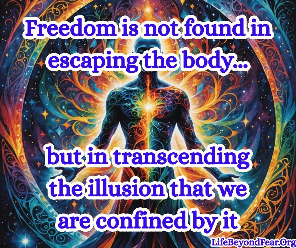 Escaping the Illusion: Embracing the Body as a Gateway to Freedom