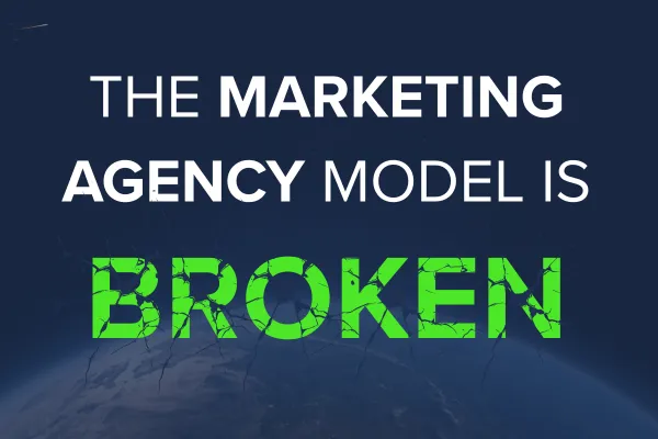The Marketing Agency Model Is Broken
