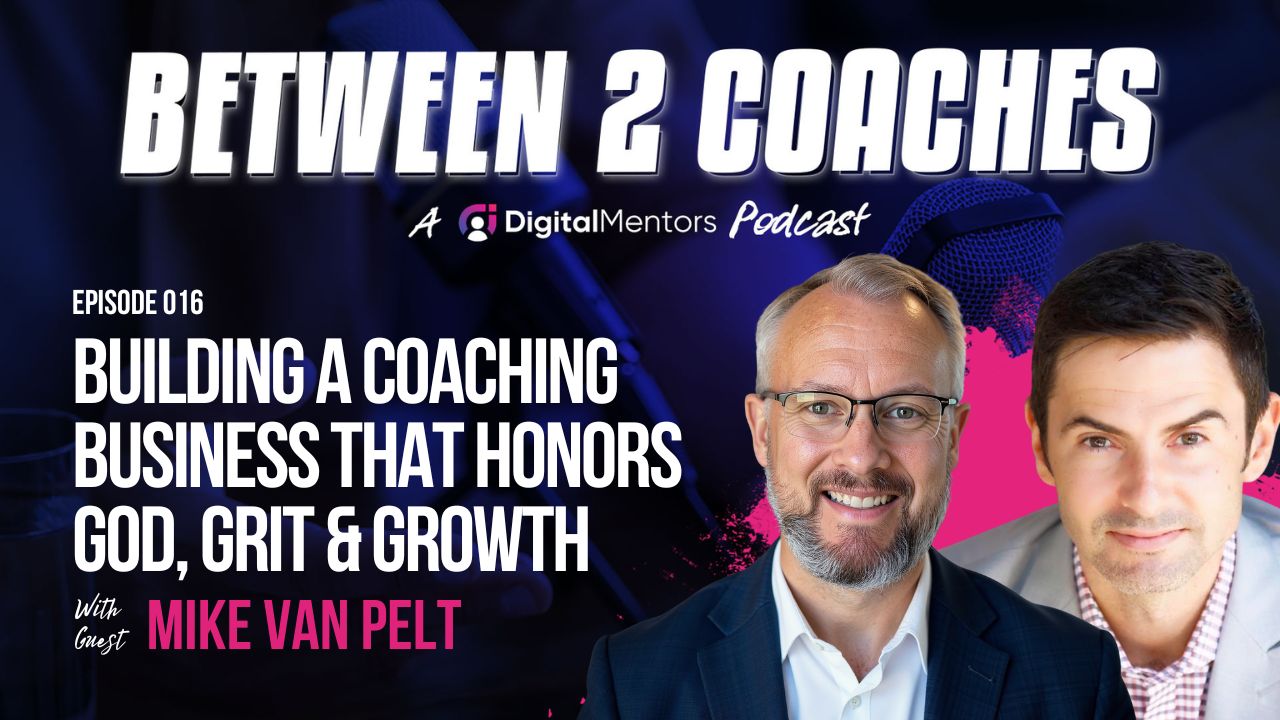 How to Build a Coaching Business That Honors God, Grit & Growth with Mike Van Pelt