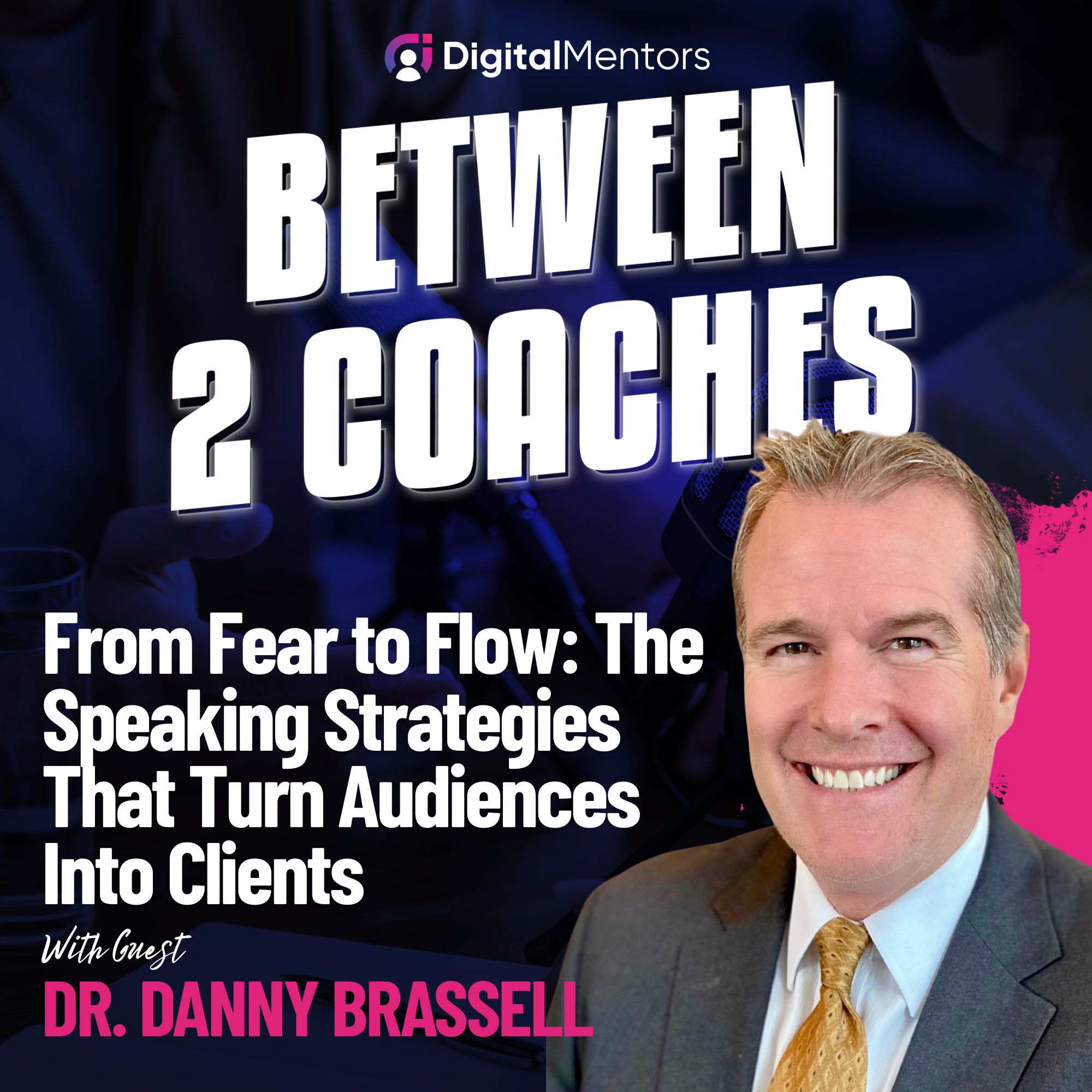 From Fear to Flow: The Speaking Strategies That Turn Audiences Into Clients with Dr. Danny Brassell