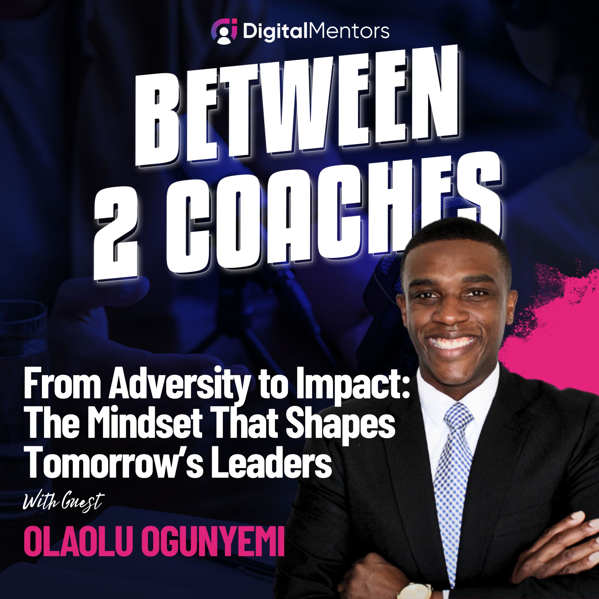 From Adversity to Impact: The Mindset That Shapes Tomorrow’s Leaders