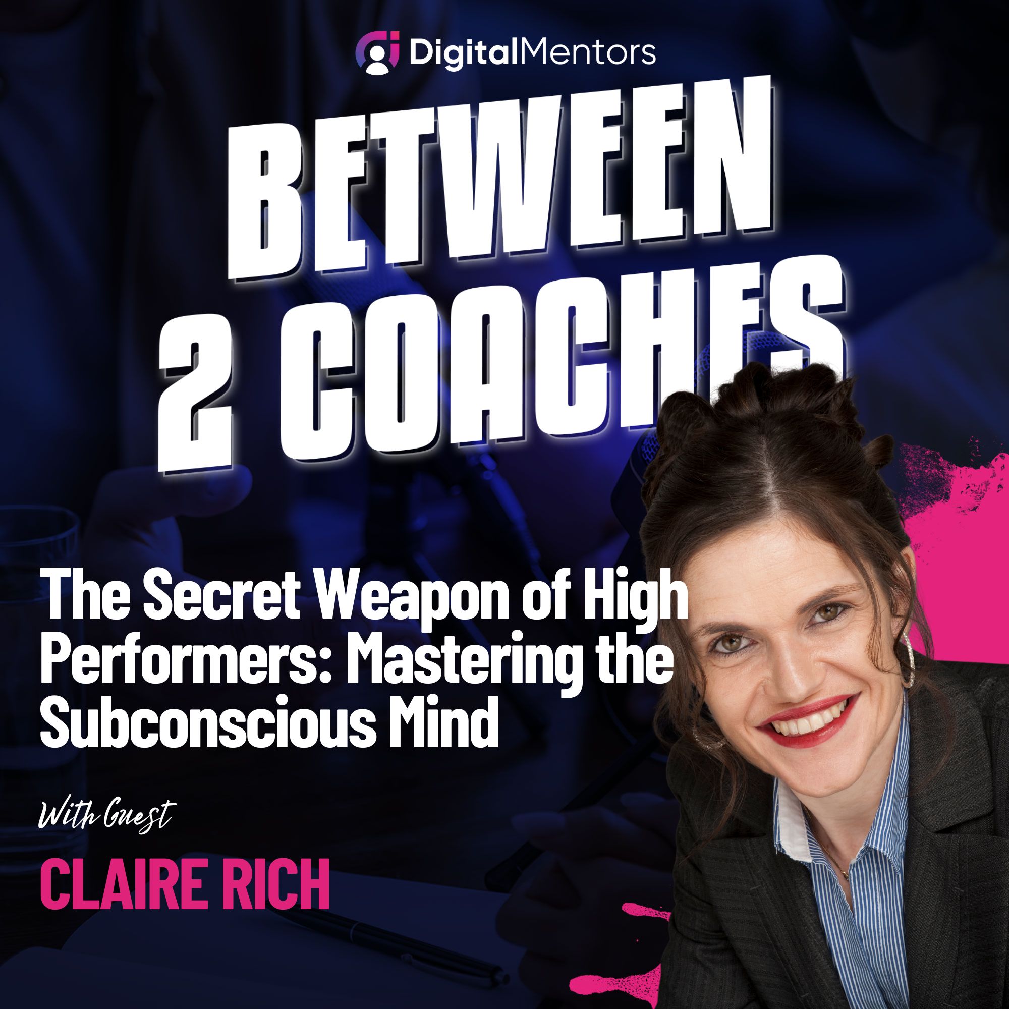 The Secret Weapon of High Performers: Mastering the Subconscious Mind with Claire Rich