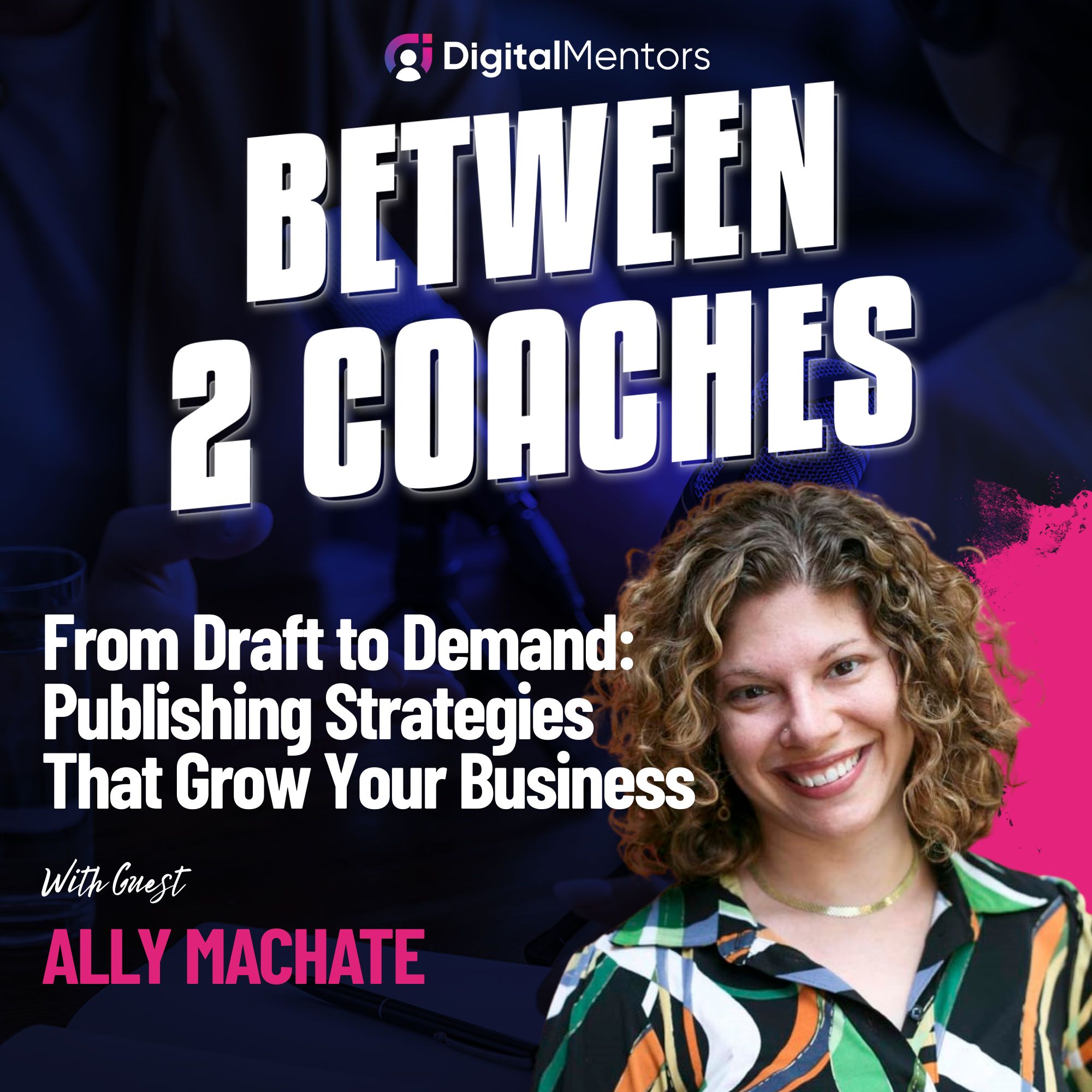 From Draft to Demand: Publishing Strategies That Grow Your Business with Ally Machate