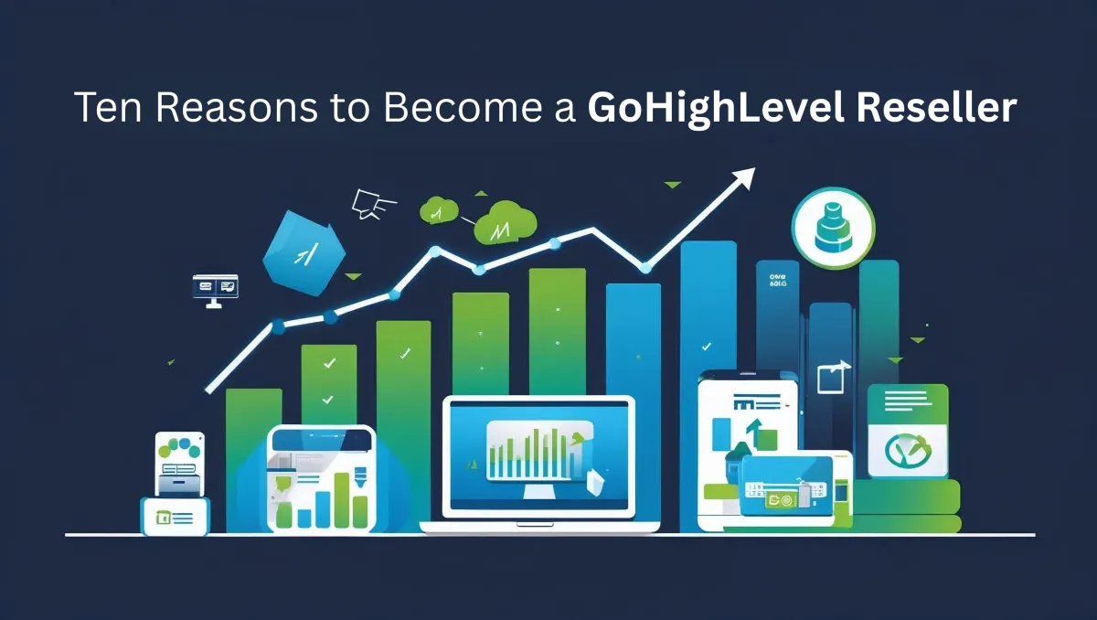 Ten Reasons to Become a GoHighLevel Reseller