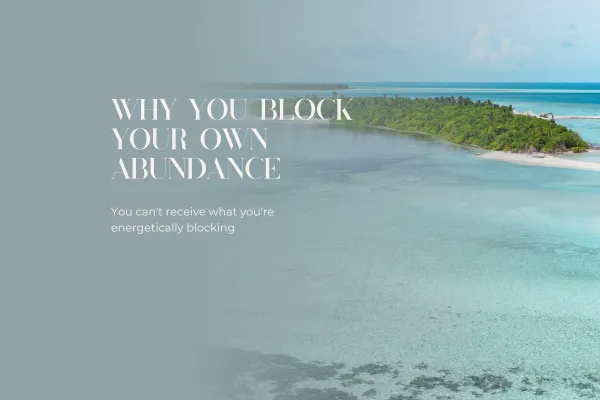 Why You Block Your Own Abundance