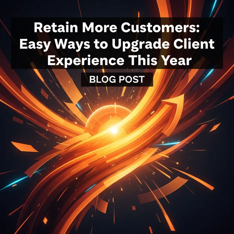 Retain More Customers: Easy Ways to Upgrade Client Experience This Year