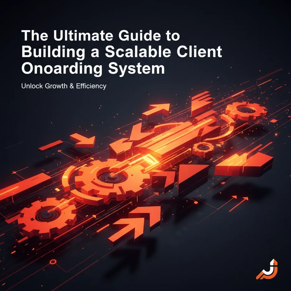 The Ultimate Guide to Building a Scalable Client Onboarding System