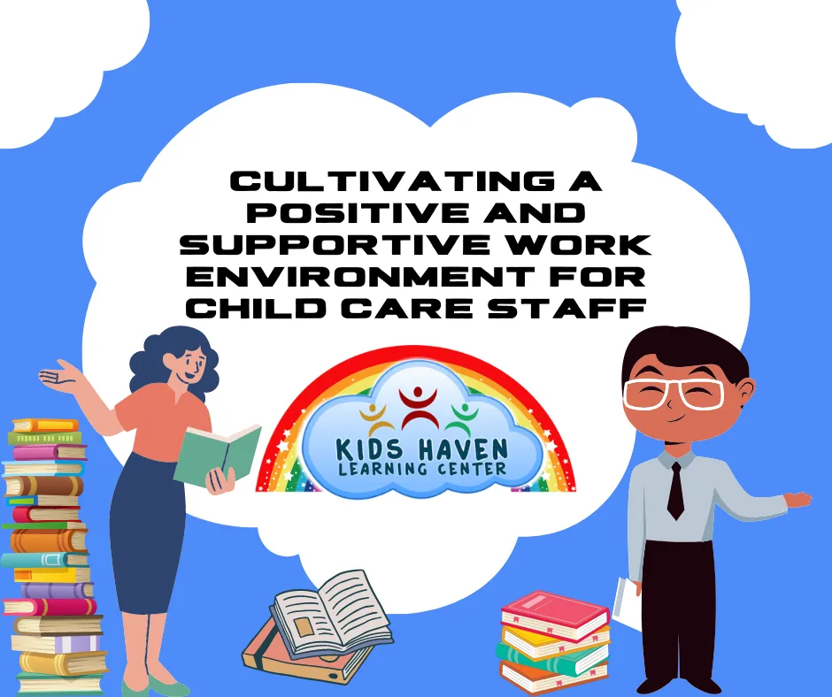 Cultivating a Positive and Supportive Work Environment for Child Care Staff