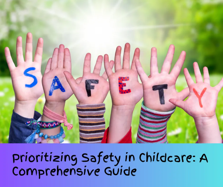 Prioritizing Safety in Childcare: A Comprehensive Guide
