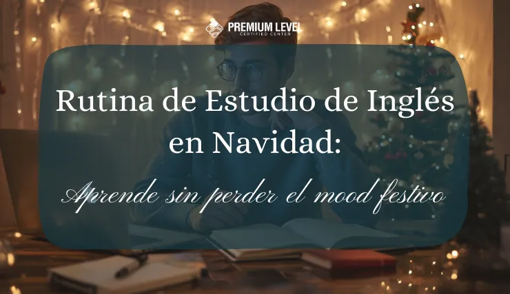 Rutina de Estudio de Inglés en Navidad: Aprende sin perder el mood festivo