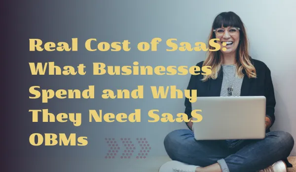 Real Cost of SaaS: What Businesses Spend and Why They Need SaaS OBMs