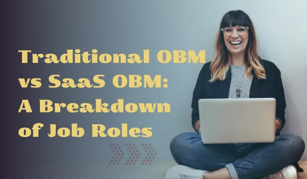 Traditional OBM vs SaaS OBM: A Breakdown of Job Roles