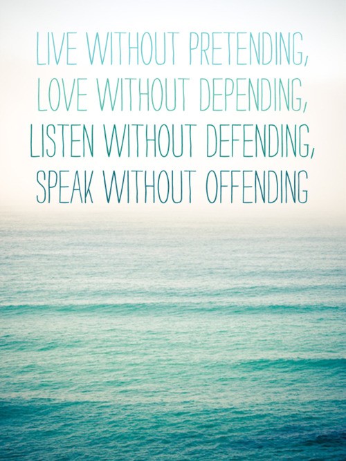 “Live Without Pretending…”