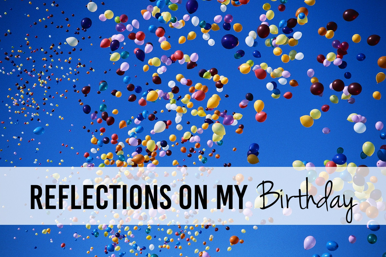 Reflections on my Birthday