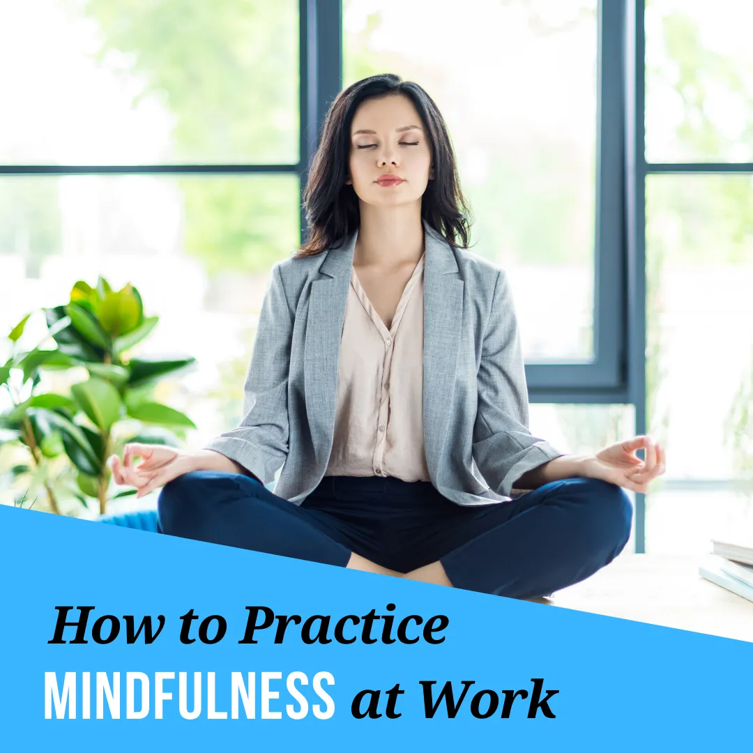 How to Practice Mindfulness at Work