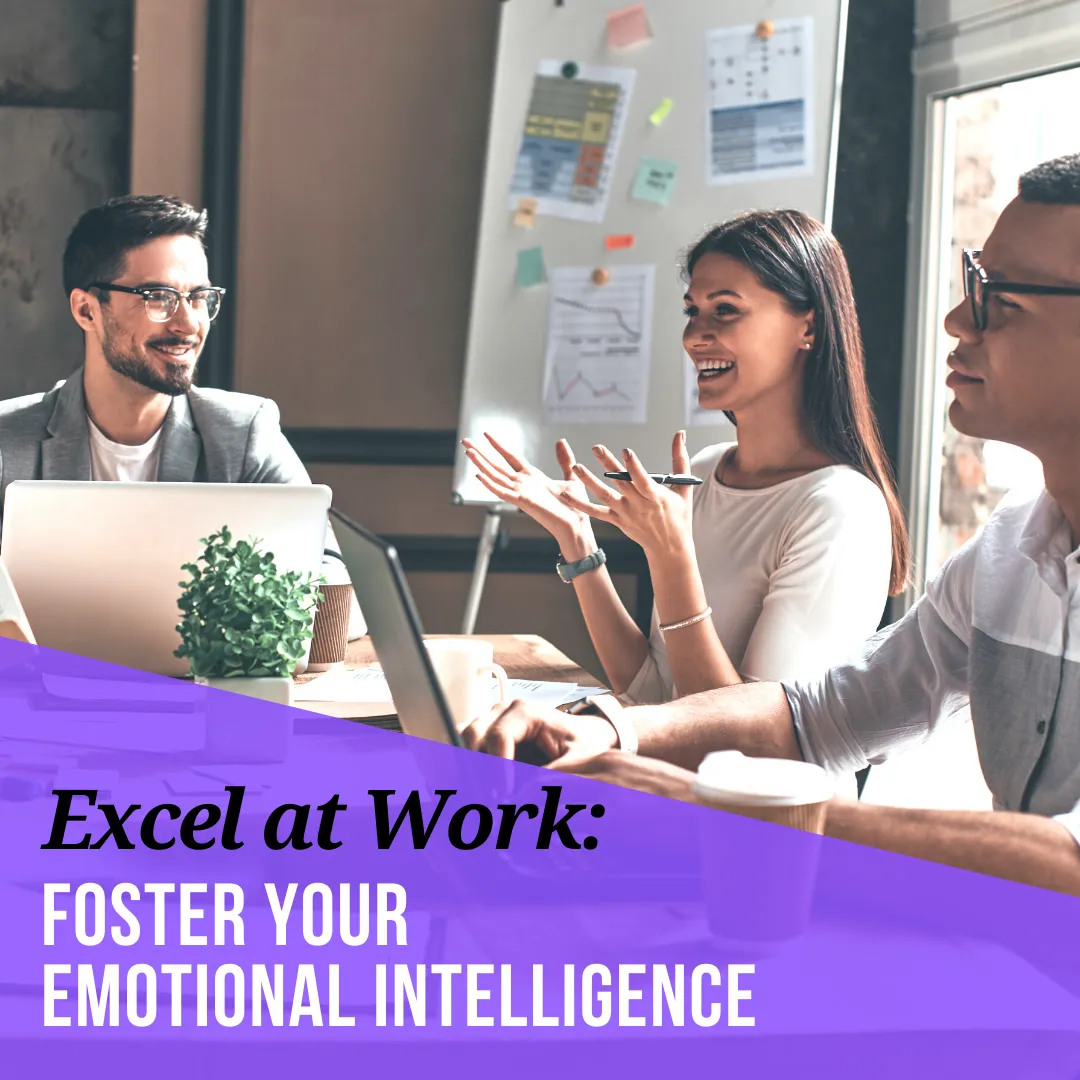 Excel at Work: Foster Your Emotional Intelligence