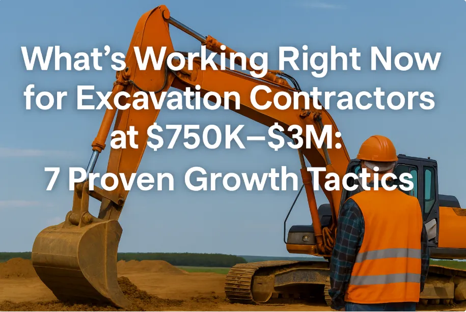 What’s Working Right Now for Excavation Contractors at $750K–$3M