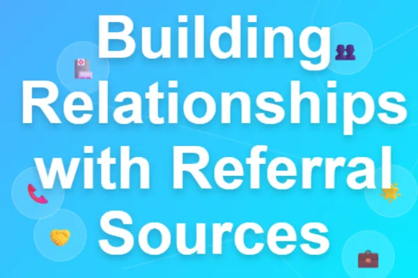 Building Relationships with Referral Sources