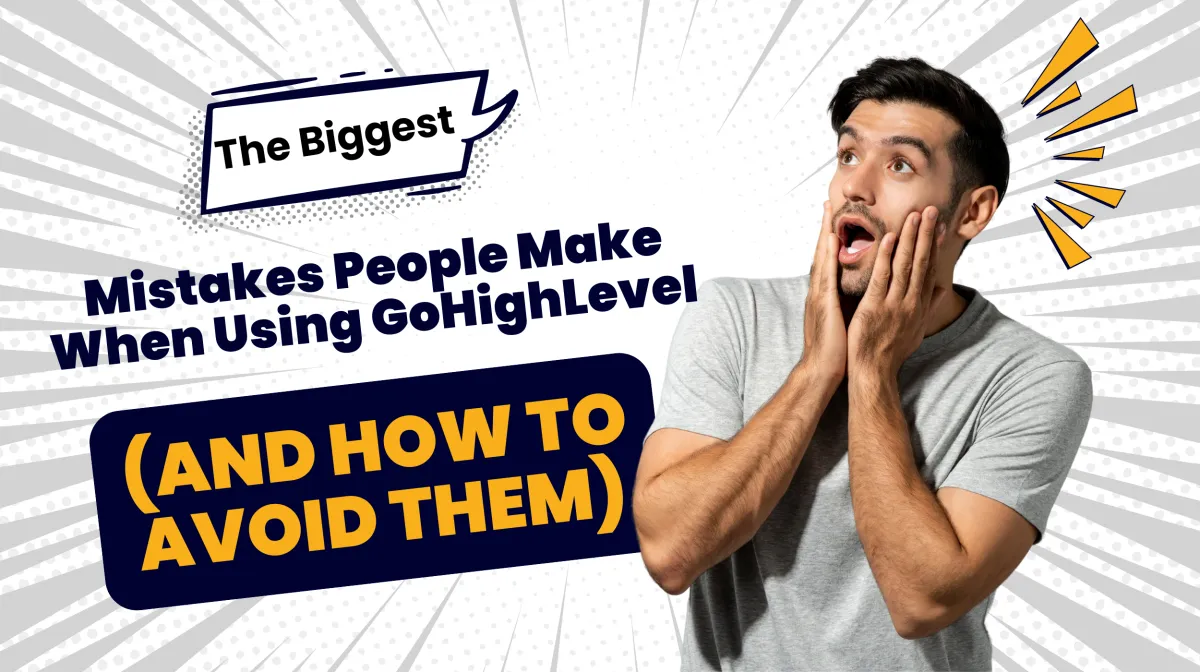 The Biggest Mistakes People Make When Using GoHighLevel (And How to Avoid Them)