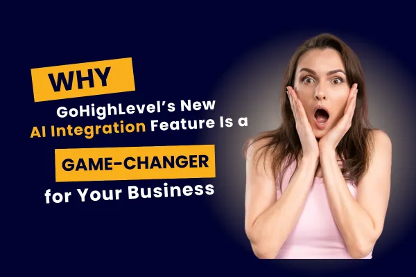 Why GoHighLevel’s New AI Integration Feature Is a Game-Changer for Your Business