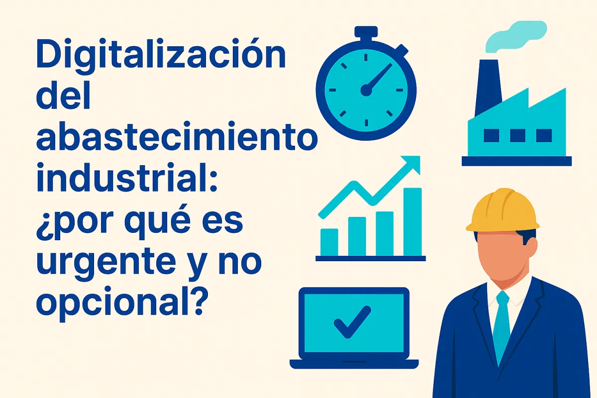 Digitalización del abastecimiento industrial: ¿por qué es urgente y no opcional?
