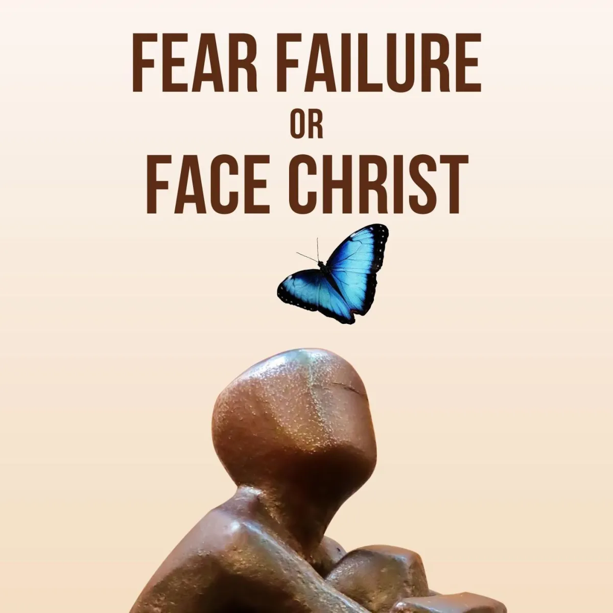 Our Fear of Failure Fails As We Face Christ