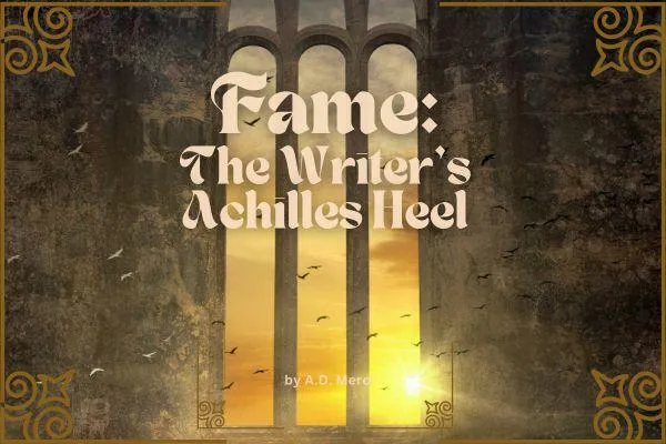 Fame: The Writer's Achilles Heel