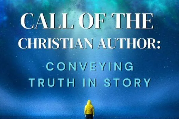 Call of the Christian Author: Convey Truth in Story