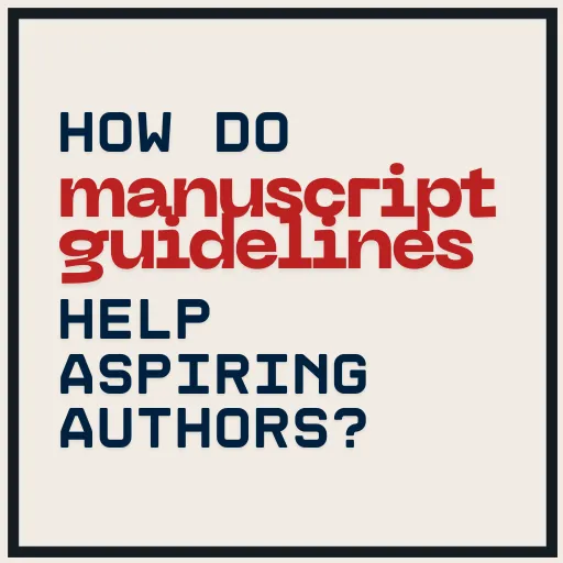 How Do Manuscript Guidelines Help Aspiring Authors Succeed?
