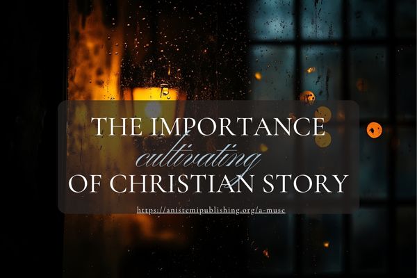 The Importance of Cultivating Christian Storytelling