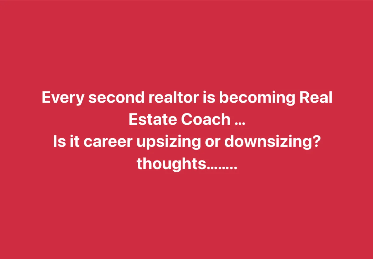 Real estate coach is to downsize or upsize career?