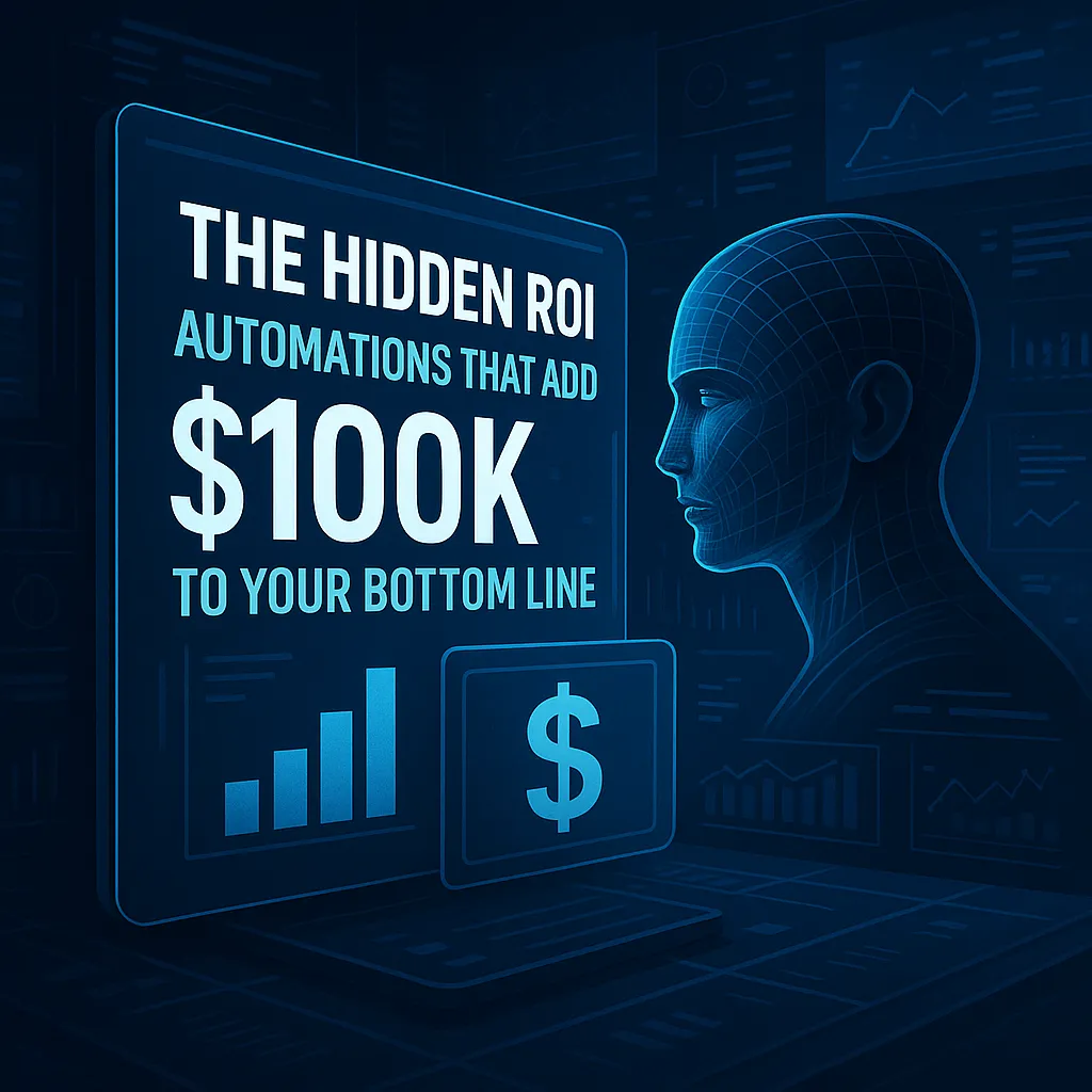 The Hidden ROI: Automations That Add $100K to Your Bottom Line