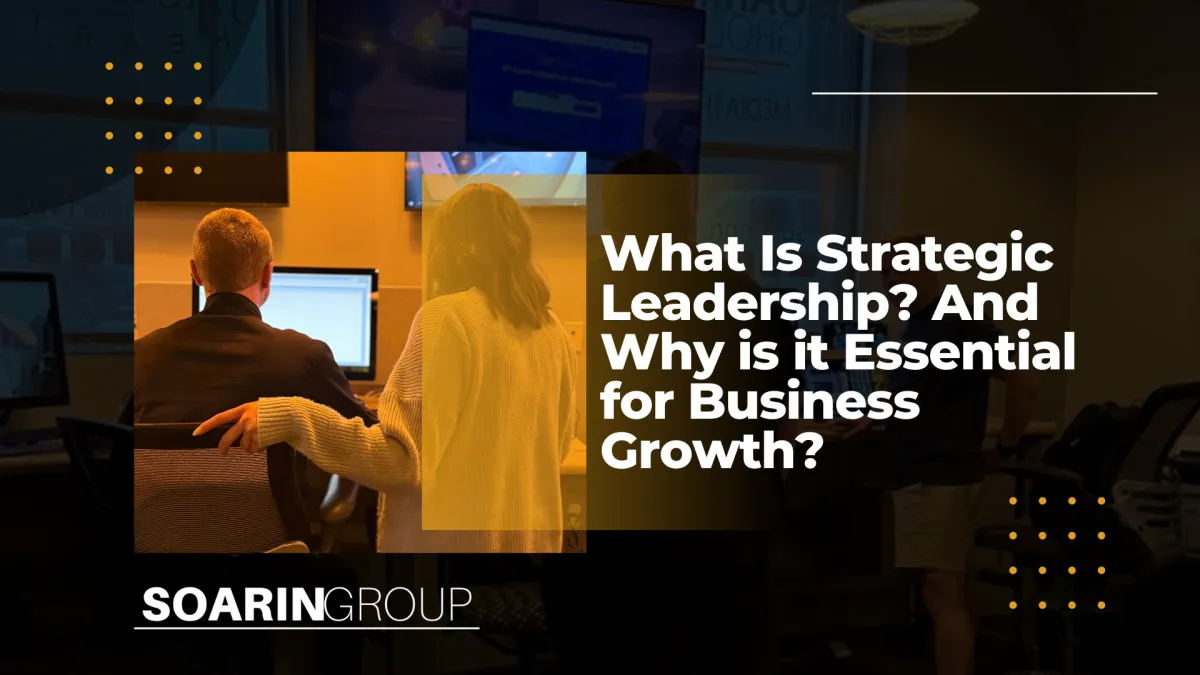 What Is Strategic Leadership—and Why It’s Essential for Business Growth