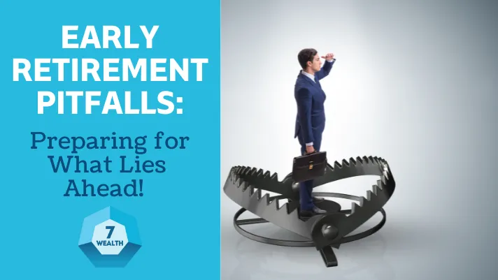 Avoid common early retirement pitfalls and prepare for a secure and fulfilling future.