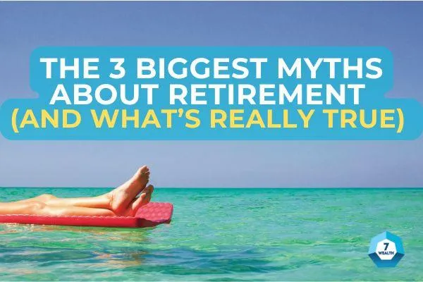 Most people are planning their retirement on false beliefs. Here’s what you need to know.