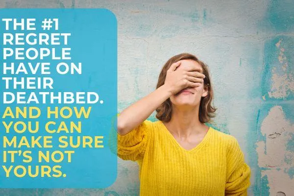 The #1 Regret People Have on Their Deathbed 