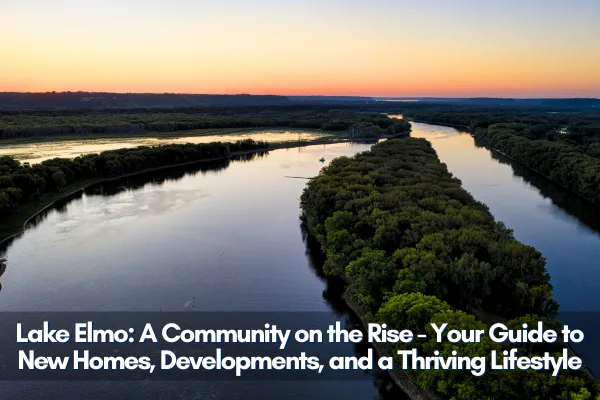 Lake Elmo: A Community on the Rise - Your Guide to New Homes, Developments, and a Thriving Lifestyle