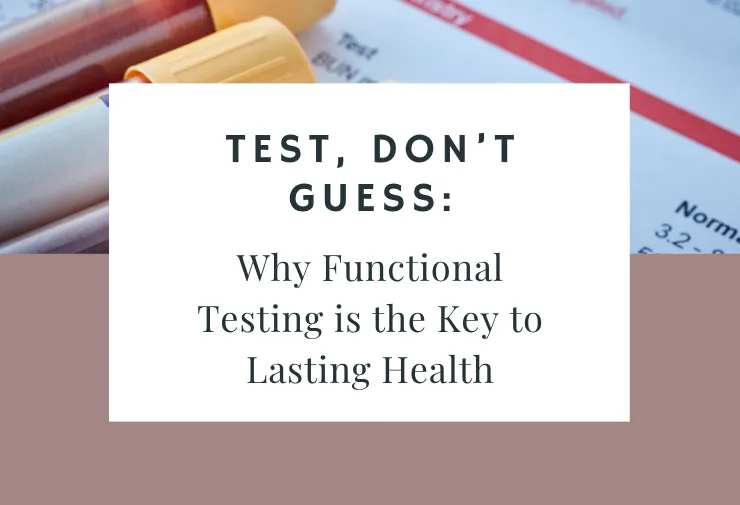 Test, Don’t Guess: Why Functional Testing is the Key to Lasting Health
