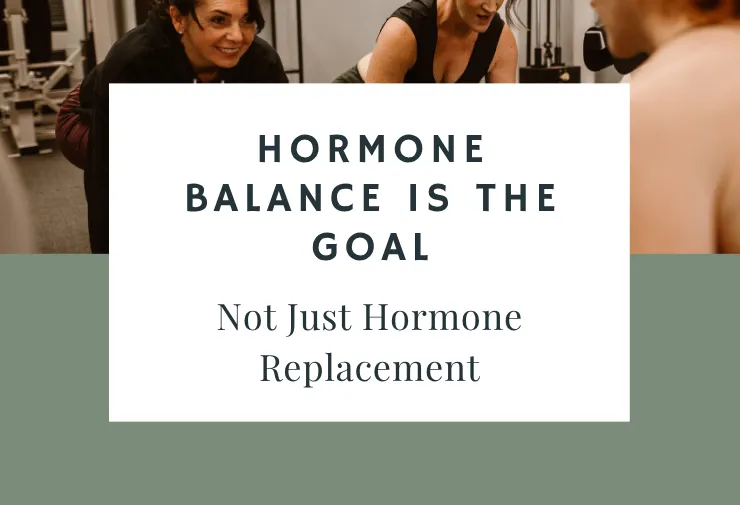 Hormone Balance is the Goal, Not Just Hormone Replacement