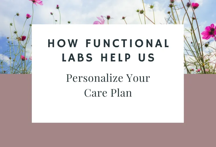 How Functional Labs Help Us Personalize Your Care Plan