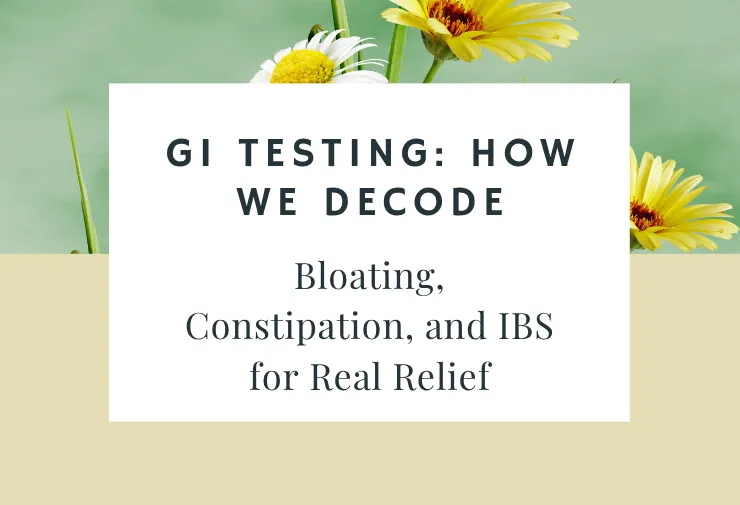 GI Testing: How We Decode Bloating, Constipation, and IBS for Real Relief
