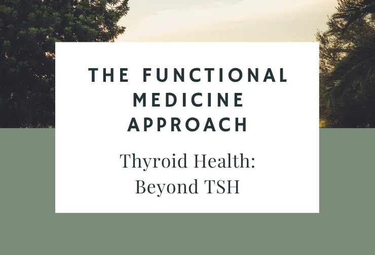 The Functional Medicine Approach to Thyroid Health: Beyond TSH
