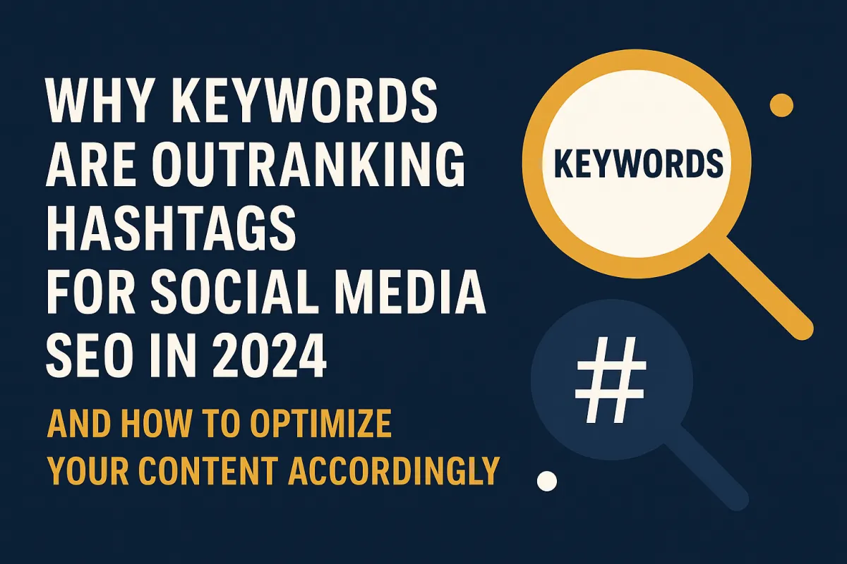 Why Keywords Are Outranking Hashtags for Social Media SEO in 2025 and How to Optimize Your Content Accordingly